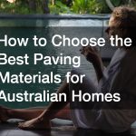 How to Choose the Best Paving Materials for Australian Homes