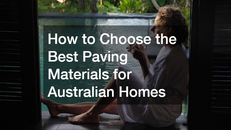 How to Choose the Best Paving Materials for Australian Homes