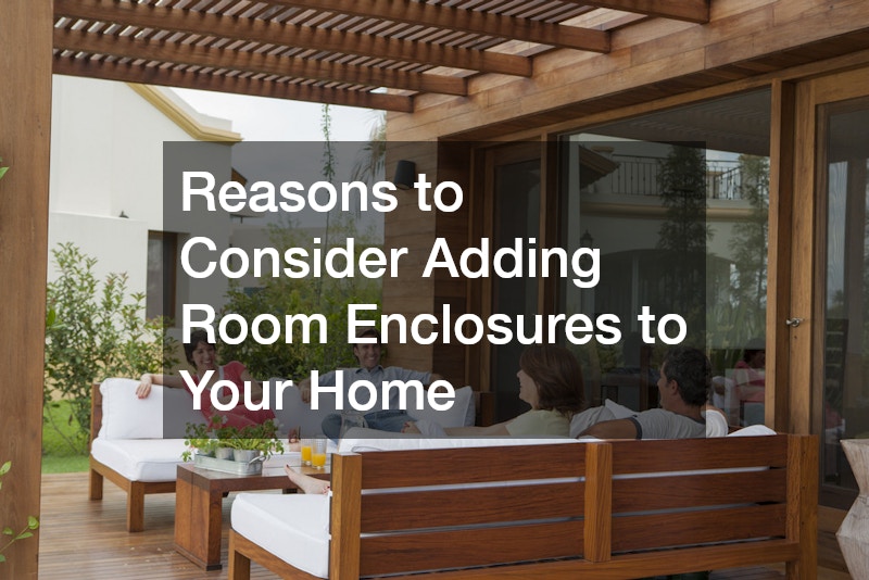 Reasons to Consider Adding Room Enclosures to Your Home