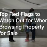 Top Red Flags to Watch Out for When Browsing Property for Sale